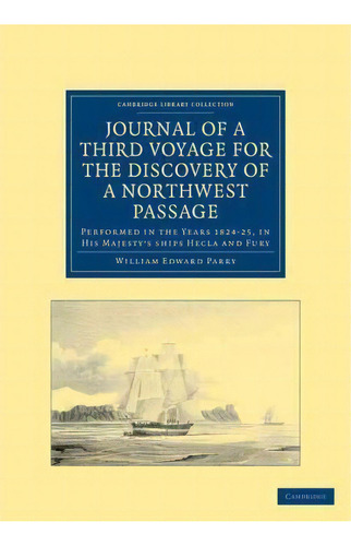 Cambridge Library Collection - Polar Exploration: Journal Of A Third Voyage For The Discovery Of ..., De Sir William Edward Parry. Editorial Cambridge University Press, Tapa Blanda En Inglés