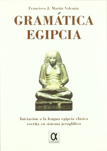 Gramatica Egipcia, De Martin Valentin, Francisco J.. Editorial Alderaban, Tapa Blanda En Español