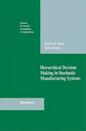 Hierarchical Decision Making In Stochastic Manufacturing Systems, De Suresh P. Sethi. Editorial Birkhauser Boston Inc, Tapa Dura En Inglés