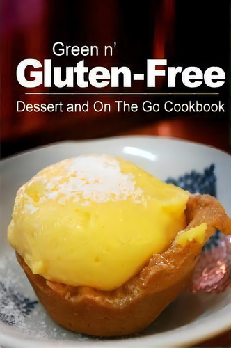 Green N' Gluten-free - Dessert And On The Go Cookbook, De Green N' Gluten Free 2 Books. Editorial Createspace Independent Publishing Platform, Tapa Blanda En Inglés