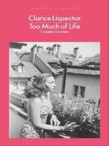 Too Much Of Life: Complete Chronicles, De Lispector, Clarice. Editora Penguin Uk, Capa Mole Em Inglês