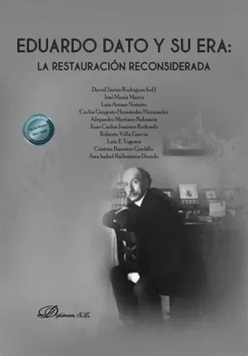 Eduardo Dato Y Su Era: La Restauración Reconsiderada -   - *