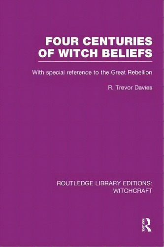 Four Centuries Of Witch Beliefs (rle Witchcraft), De Davies, R. T.. Editorial Routledge, Tapa Blanda En Inglés