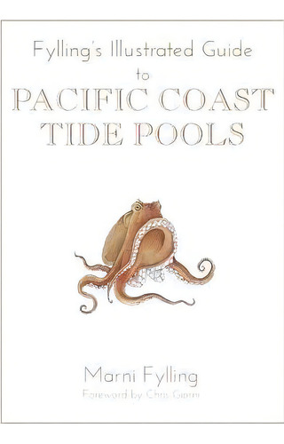 Fylling's Illustrated Guide To Pacific Coast Tide Pools, De Marni Fylling. Editorial Heyday Books, Tapa Blanda En Inglés