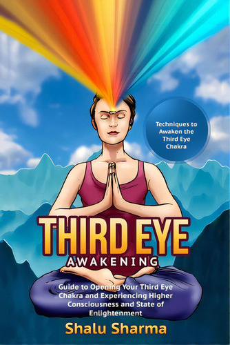 Third Eye Awakening: Techniques To Awaken The Third Eye Chakra: Guide To Opening Your Third Eye C..., De Sharma, Shalu. Editorial Createspace, Tapa Blanda En Inglés