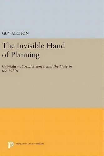 The Invisible Hand Of Planning, De Guy Alchon. Editorial Princeton University Press, Tapa Dura En Inglés