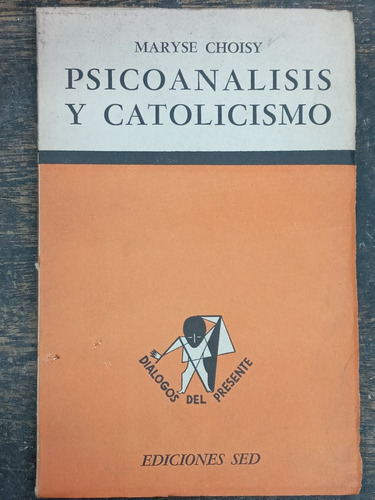 Psicoanalisis Y Catolicismo * Maryse Choisy * Sed 1952 *