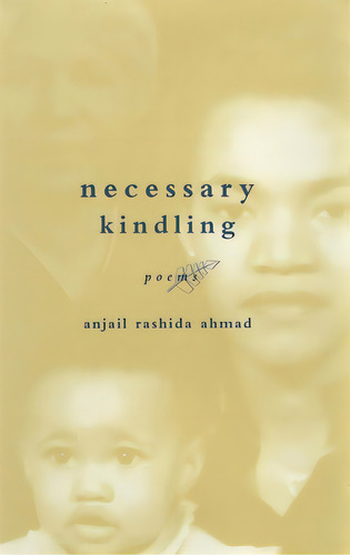Necessary Kindling: Poems, De Ahmad, Anjail Rashida. Editorial Louisiana St Univ Pr, Tapa Blanda En Inglés