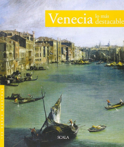 Venecia: LO MAS DESTACABLE. 100 OBRAS MAESTRAS, de Sin . Serie N/a, vol. Volumen Unico. Editorial Scala, tapa blanda, edición 1 en español
