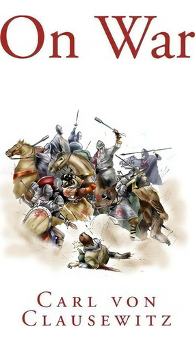 On War, De Carl Von Clausewitz. Editorial Createspace Independent Publishing Platform, Tapa Blanda En Inglés