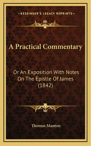 A Practical Commentary: Or An Exposition With Notes On The Epistle Of James (1842), De Manton, Thomas. Editorial Kessinger Pub Llc, Tapa Dura En Inglés