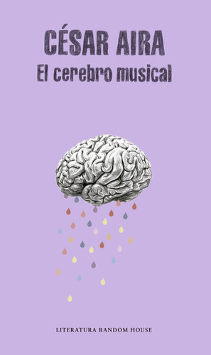 El Cerebro Musical, de Aira, César. Serie Random House Editorial Literatura Random House, tapa blanda en español, 2017