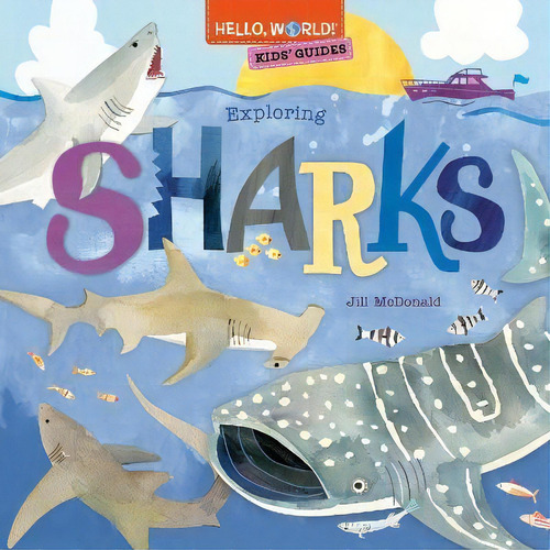 Hello, World! Kids' Guides: Exploring Sharks, De Jill Mcdonald. Editorial Random House Usa Inc, Tapa Dura En Inglés