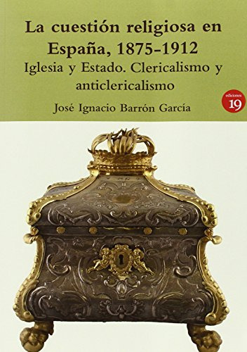 Cuestion Religiosa En Espana 1875-1912 - Barron Garcia