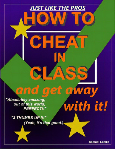 How To Cheat In Class And Get Away With It!, De Lemke, Samuel., Vol. 1. Editorial Lulu Pr, Tapa Blanda En Inglés