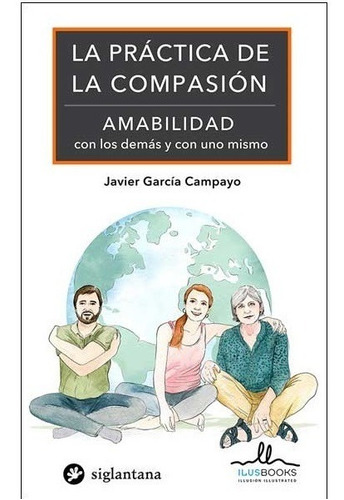 La Práctica De La Compasión Amabilidad Con Los Demás y Uno Mismo Javier Garcia Campayo Editorial Siglantana en Español