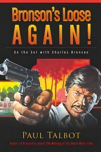 Bronson's Loose Again! On The Set With Charles Bronson, De Paul Talbot. Editorial Bearmanor Media, Tapa Blanda En Inglés