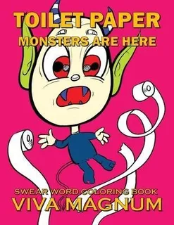 Toilet Paper Monsters Are Here : Swear Word Coloring Book...