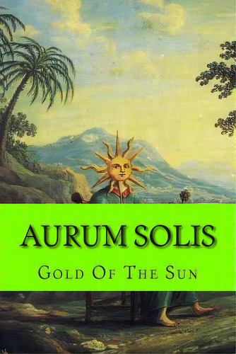 Aurum Solis: Gold Of The Sun, De School, Steven. Editorial Createspace, Tapa Blanda En Inglés