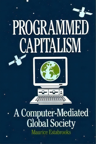 Programmed Capitalism: Computer-mediated Global Society, De Maurice Estabrooks. Editorial Taylor Francis Inc, Tapa Blanda En Inglés