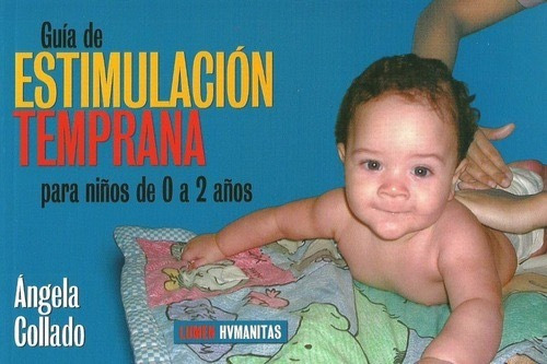 Guía de Estimulación Temprana  para niños de 0 a 2 años, de Ángela Collado. Editorial Lumen en español