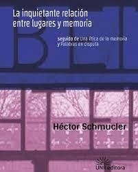 La Inquietante Relacion Entre Lugares Y Memoria - Schmucler,