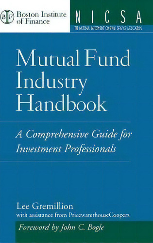 Mutual Fund Industry Handbook : A Comprehensive Guide For Investment Professionals, De Lee Gremillion., Vol. 1. Editorial John Wiley & Sons Inc, Tapa Dura En Inglés