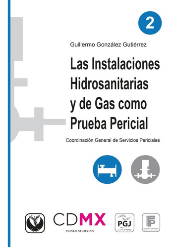 Las Instalaciones Hidrosanitarias Y De Gas Como Prueba Pericial, De Guillermo González Gutiérrez. Editorial Flores Editor, Tapa Blanda En Español, 2016