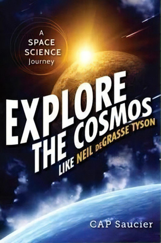Explore The Cosmos Like Neil Degrasse Tyson : A Space Science Journey, De Cap Saucier. Editorial Prometheus Books, Tapa Blanda En Inglés