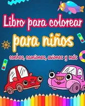 Comprar Libro: Libro Para Colorear Para Niños Carros, Camiones, Y De