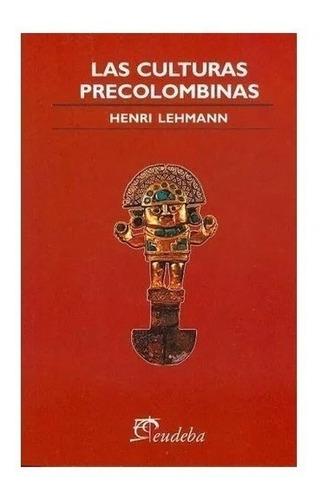 Las Culturas Precolombinas - Henri Lehmann - Eudeba Nuevo!
