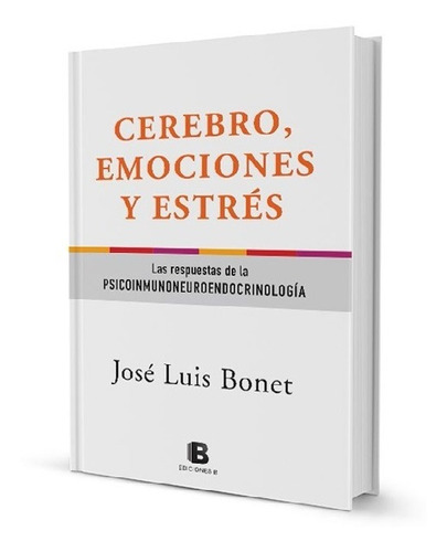 Cerebro, Emociones Y Estrés - José Luis Bonet - Ediciones B