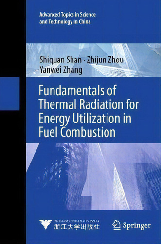 Fundamentals Of Thermal Radiation For Energy Utilization In Fuel Combustion, De Shiquan Shan. Editorial Springer Verlag, Singapore, Tapa Dura En Inglés