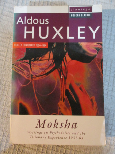 Aldous Huxley - Moksha : Writings On Psychedelics