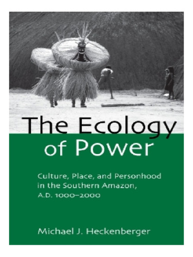 The Ecology Of Power - Michael J. Heckenberger. Eb11