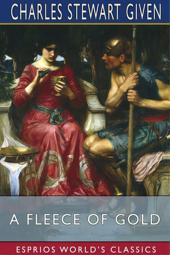 A Fleece Of Gold (esprios Classics): Five Lessons From The Fable Of Jason And The Golden Fleece, De Given, Charles Stewart. Editorial Blurb Inc, Tapa Blanda En Inglés