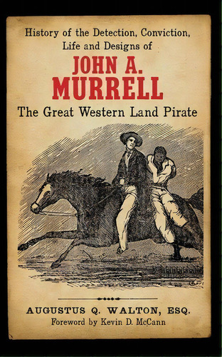 History Of The Detection, Conviction, Life And Designs Of John A. Murrell The Great Western Land ..., De Augustus Q Walton. Editorial Mccann Publishing, Tapa Blanda En Inglés