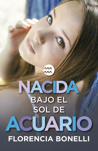 Nacida Bajo El Sol De Acuario (serie Nacidas 2) / Florencia 