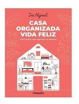 Casa Organizada Vida Feliz Guia Practica Para Organizar Tus 