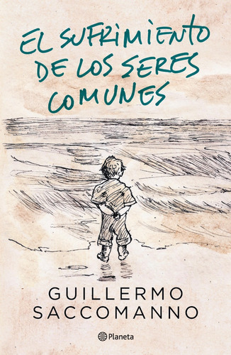 Sufrimiento De Los Seres Comunes, El - Guillermo Saccomanno