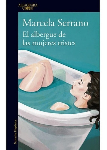 El Albergue De Las Mujeres Tristes, De Marcela Serrano. Editorial Alfaguara, Tapa Blanda En Español