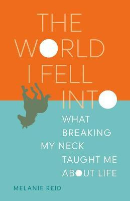 Libro The World I Fell Into : What Breaking My Neck Taugh...