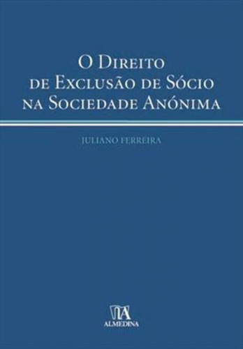 Direito De Exclusao De Socio Na Sociedade Anonima, O, De Ferreira, Juliano. Editora Almedina Brasil, Capa Mole, Edição 1ª Edição - 2009