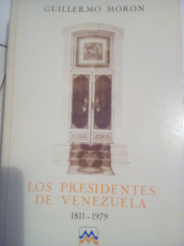 Los Presidentes De Venezuela 1811-1979 Guillermo Moron