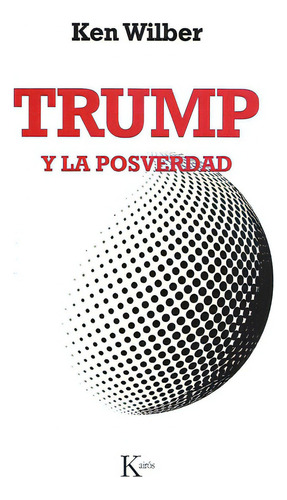 Trump Y La Posverdad, De Ken Wilber. Editorial Kairos, Tapa Blanda En Español, 2019