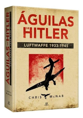 Libro - Águilas De Hitler Luftwaffe 1933-1945 / Lexus
