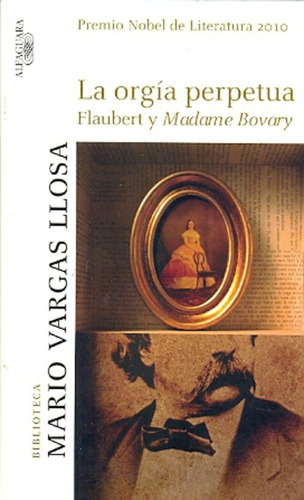 Orgia Perpetua, La: Flaubert Y Madame Bovary, De Mario Vargas Llosa. Editorial Alfaguara, Edición 1 En Español