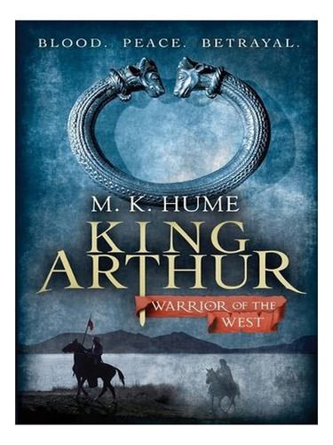 King Arthur: Warrior Of The West (king Arthur Trilogy . Ew03