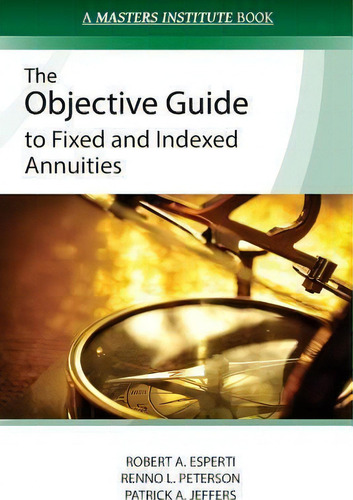 The Objective Guide To Fixed And Indexed Annuities, De Patrick A Jeffers., Vol. 1. Editorial Quantum Press, Tapa Blanda En Inglés