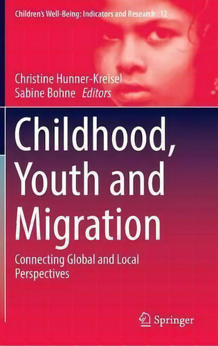 Childhood, Youth And Migration : Connecting Global And Local Perspectives, De Christine Hunner-kreisel. Editorial Springer International Publishing Ag, Tapa Dura En Inglés